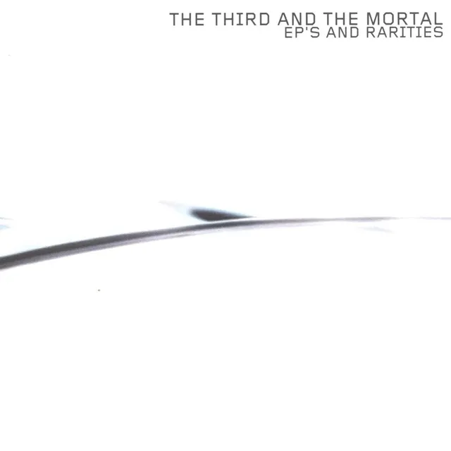 The 3rd and the Mortal EP's and Rarities CD